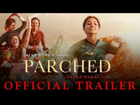 Parched | Official Trailer | Ajay Devgn | Leena Yadav | Tannishtha, Radhika, Surveen &amp; Adil Hussain