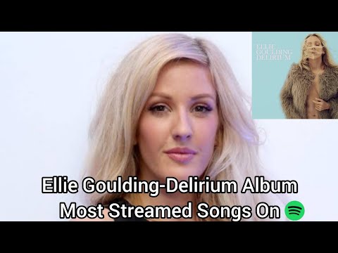 Ellie Goulding-Delirium Album Most Streamed Songs On Spotify (Update)